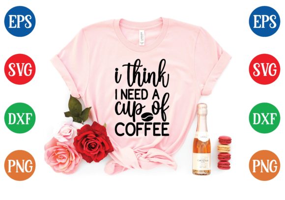 I Think I Need a Cup of Coffee SVG