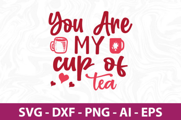 You Are My Cup of Tea SVG