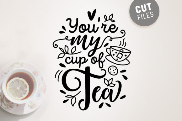 You’re My Cup of Tea – SVG Quote
