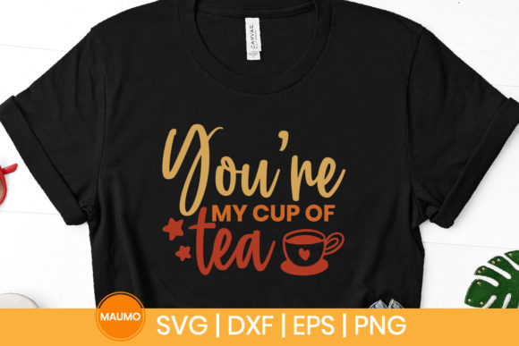 You’re My Cup of Tea SVG Quote
